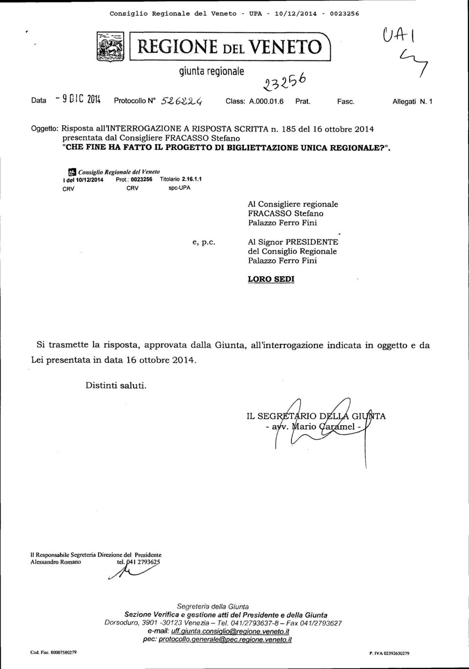 HE FINE HA FATTO IL PROGETTO DI BIGLIETTAZIONE UNICA REGIONALE?". ^ Consiglio Regionale del Veneto Idei 10/12/2014 Prot : 0023256 Titolarlo 2.16.1.1 CRV CRV spc-upa Al Consigliere regionale FRACASSO Stefano Palazzo Ferro Fini e, p.