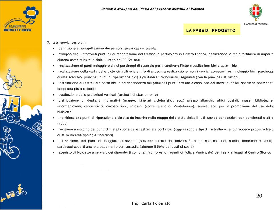 bici, realizzazione della carta delle piste ciclabili esistenti e di prossima realizzazione, con i servizi accessori (es.