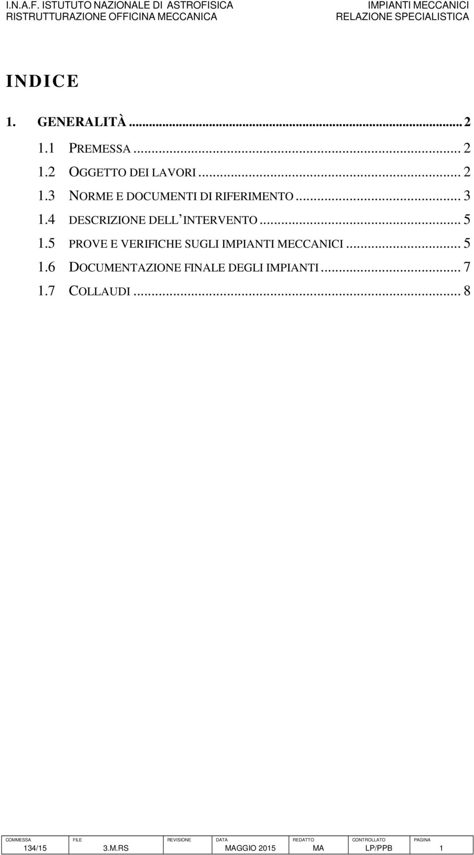 .. 5 1.6 DOCUMENTAZIONE FINALE DEGLI IMPIANTI... 7 1.7 COLLAUDI.