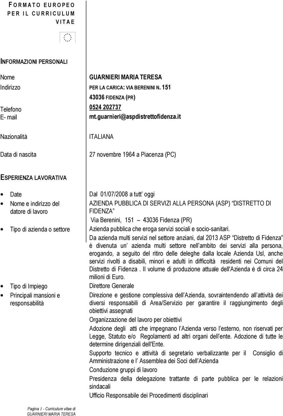 it Nazionalità Data di nascita ITALIANA 27 novembre 1964 a Piacenza (PC) ESPERIENZA LAVORATIVA Date Dal 01/07/2008 a tutt oggi AZIENDA PUBBLICA DI SERVIZI ALLA PERSONA (ASP) DISTRETTO DI FIDENZA Via