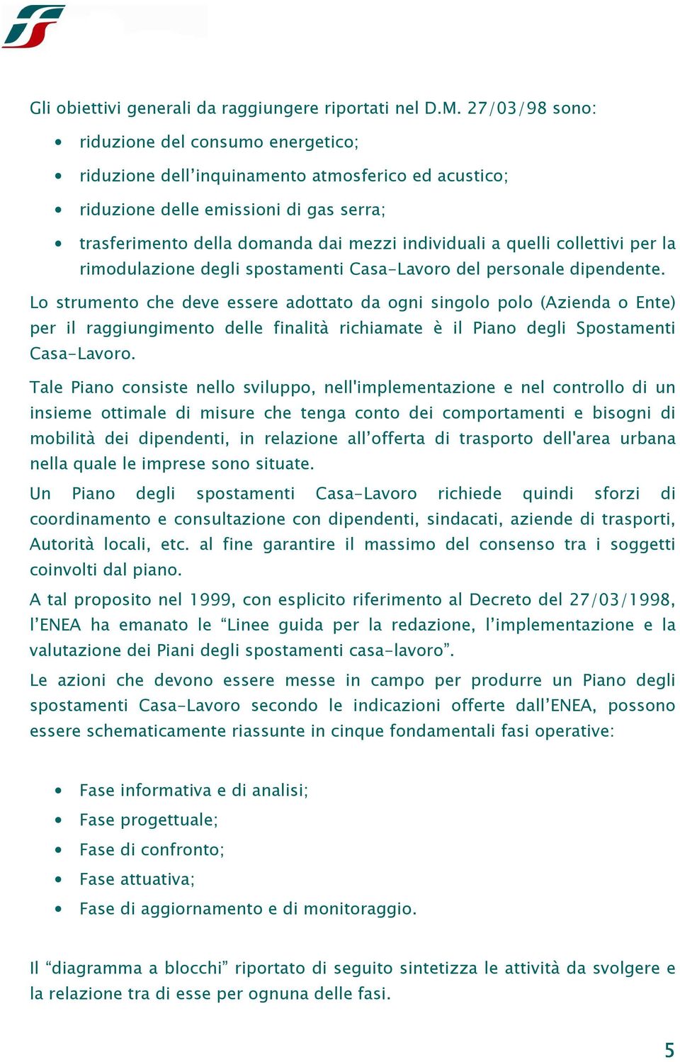 quelli collettivi per la rimodulazione degli spostamenti Casa-Lavoro del personale dipendente.