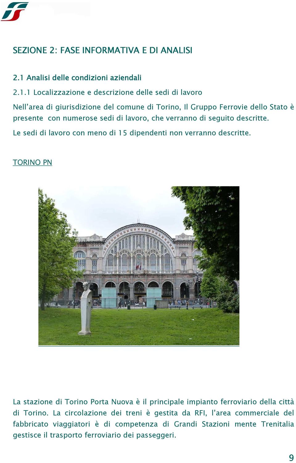 1 Localizzazione e descrizione delle sedi di lavoro Nell area di giurisdizione del comune di Torino, Il Gruppo Ferrovie dello Stato è presente con numerose sedi di