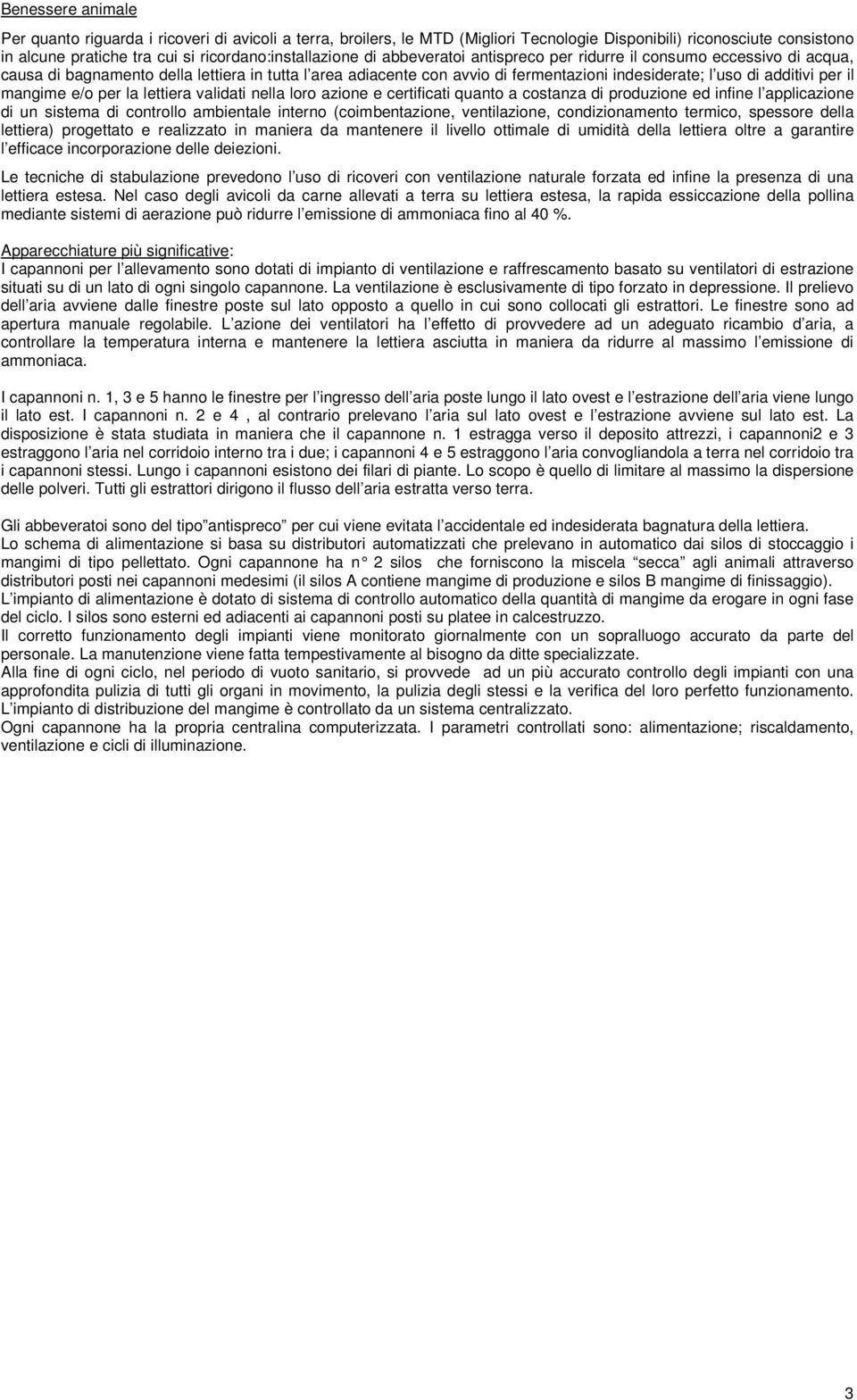 mangime e/o per la lettiera validati nella loro azione e certificati quanto a costanza di produzione ed infine l applicazione di un sistema di controllo ambientale interno (coimbentazione,