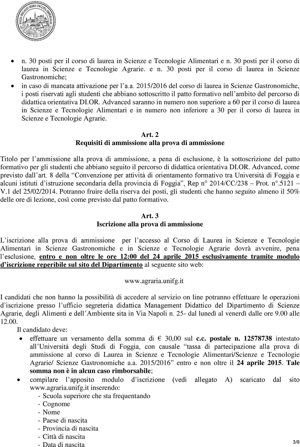 Advanced saranno in numero non superiore a 60 per il corso di laurea in Scienze e Tecnologie Alimentari e in numero non inferiore a 30 per il corso di laurea in Scienze e Tecnologie Agrarie. Art.