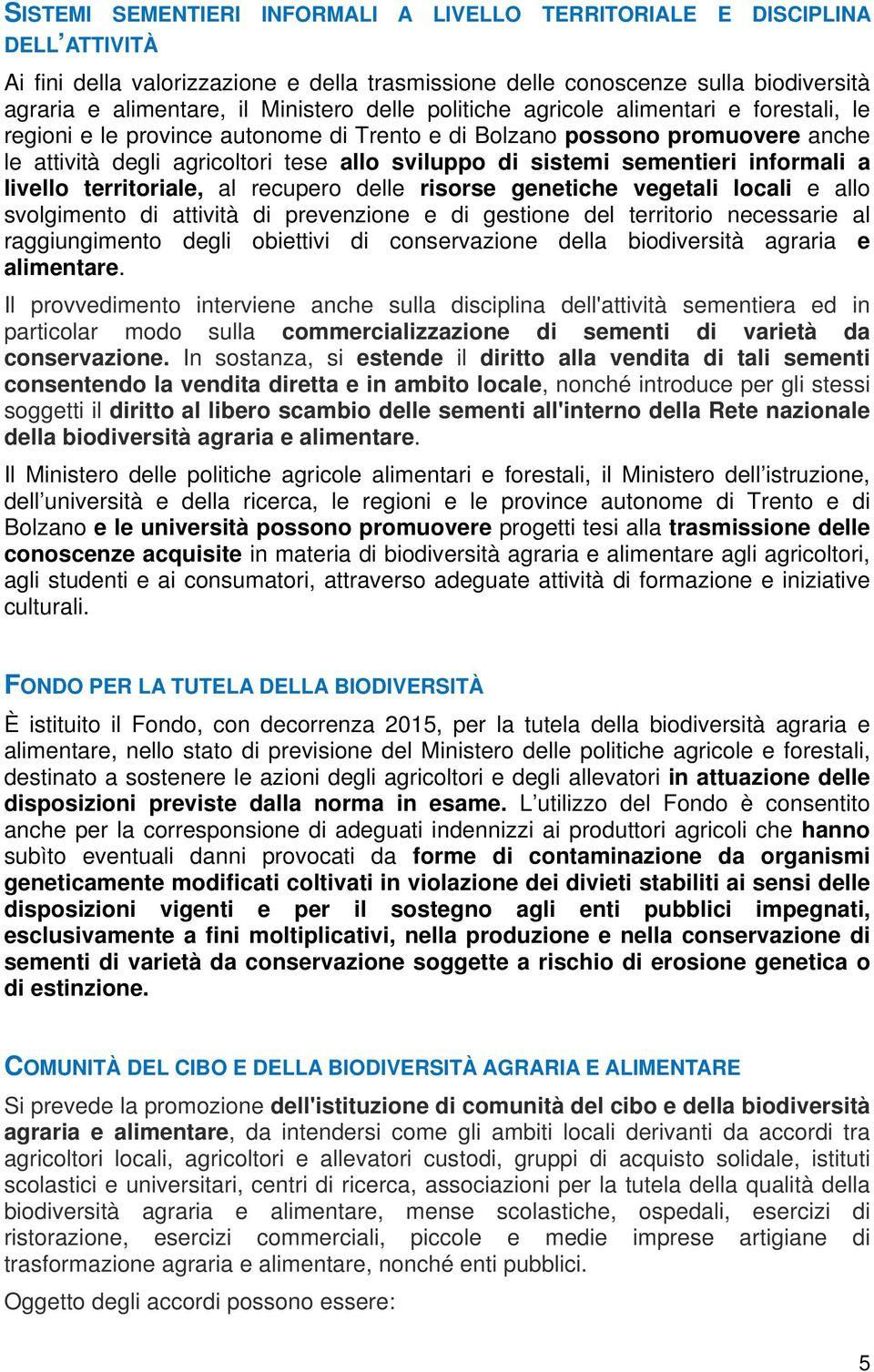 sementieri informali a livello territoriale, al recupero delle risorse genetiche vegetali locali e allo svolgimento di attività di prevenzione e di gestione del territorio necessarie al