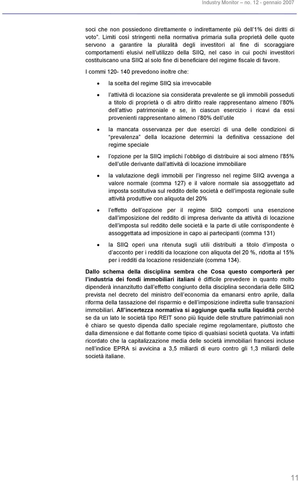 nel caso in cui pochi investitori costituiscano una SIIQ al solo fine di beneficiare del regime fiscale di favore.