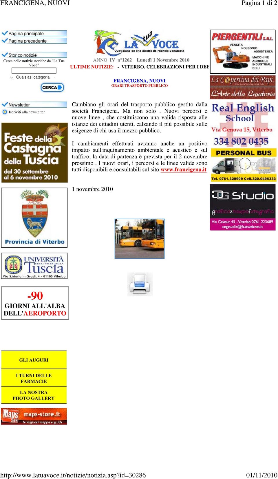 CELEBRAZIONI PER I DEF FRANCIGENA, NUOVI ORARI TRASPORTO PUBBLICO Iscriviti alla newsletter Cambiano gli orari del trasporto pubblico gestito dalla società Francigena. Ma non solo.