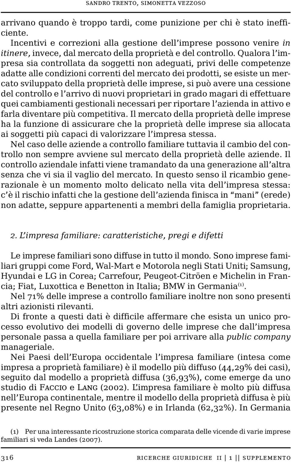 Qualora l impresa sia controllata da soggetti non adeguati, privi delle competenze adatte alle condizioni correnti del mercato dei prodotti, se esiste un mercato sviluppato della proprietà delle