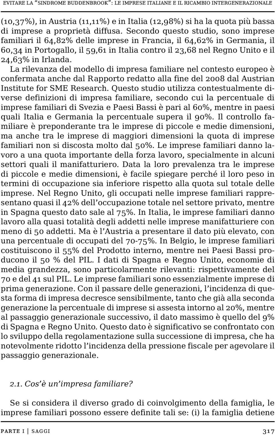 Irlanda. La rilevanza del modello di impresa familiare nel contesto europeo è confermata anche dal Rapporto redatto alla fine del 2008 dal Austrian Institute for SME Research.