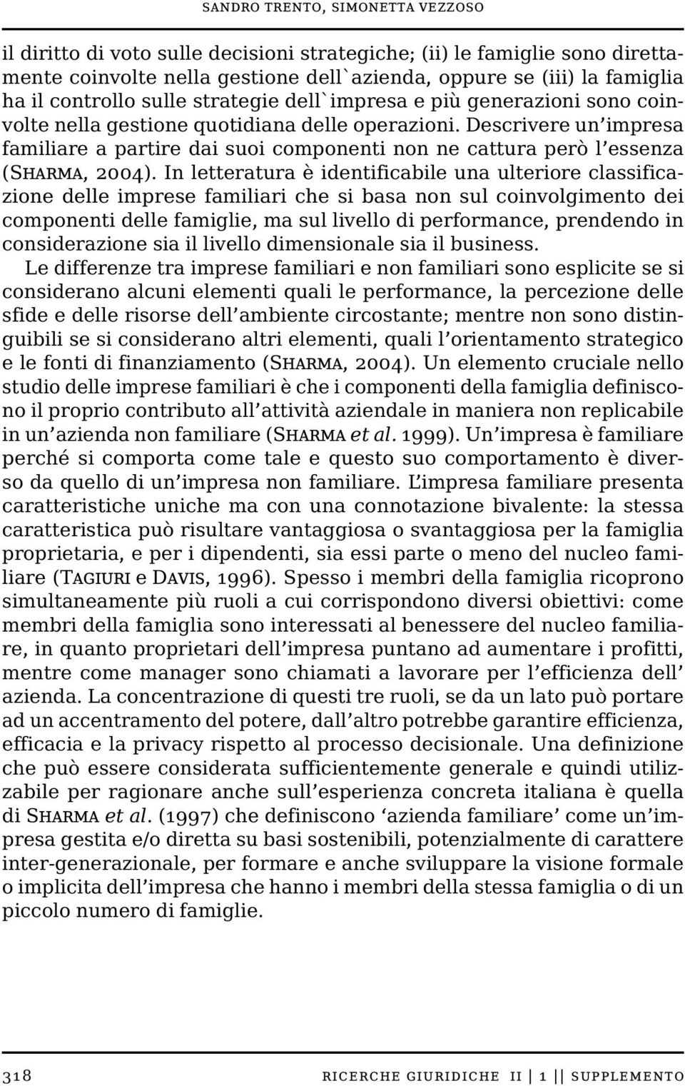 Descrivere un impresa familiare a partire dai suoi componenti non ne cattura però l essenza (Sharma, 2004).