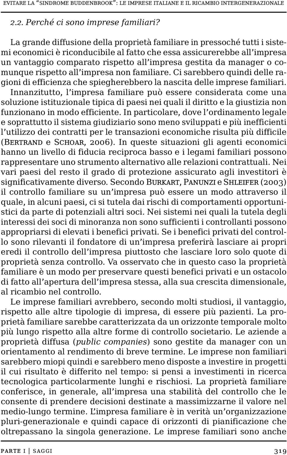 da manager o comunque rispetto all impresa non familiare. Ci sarebbero quindi delle ragioni di efficienza che spiegherebbero la nascita delle imprese familiari.