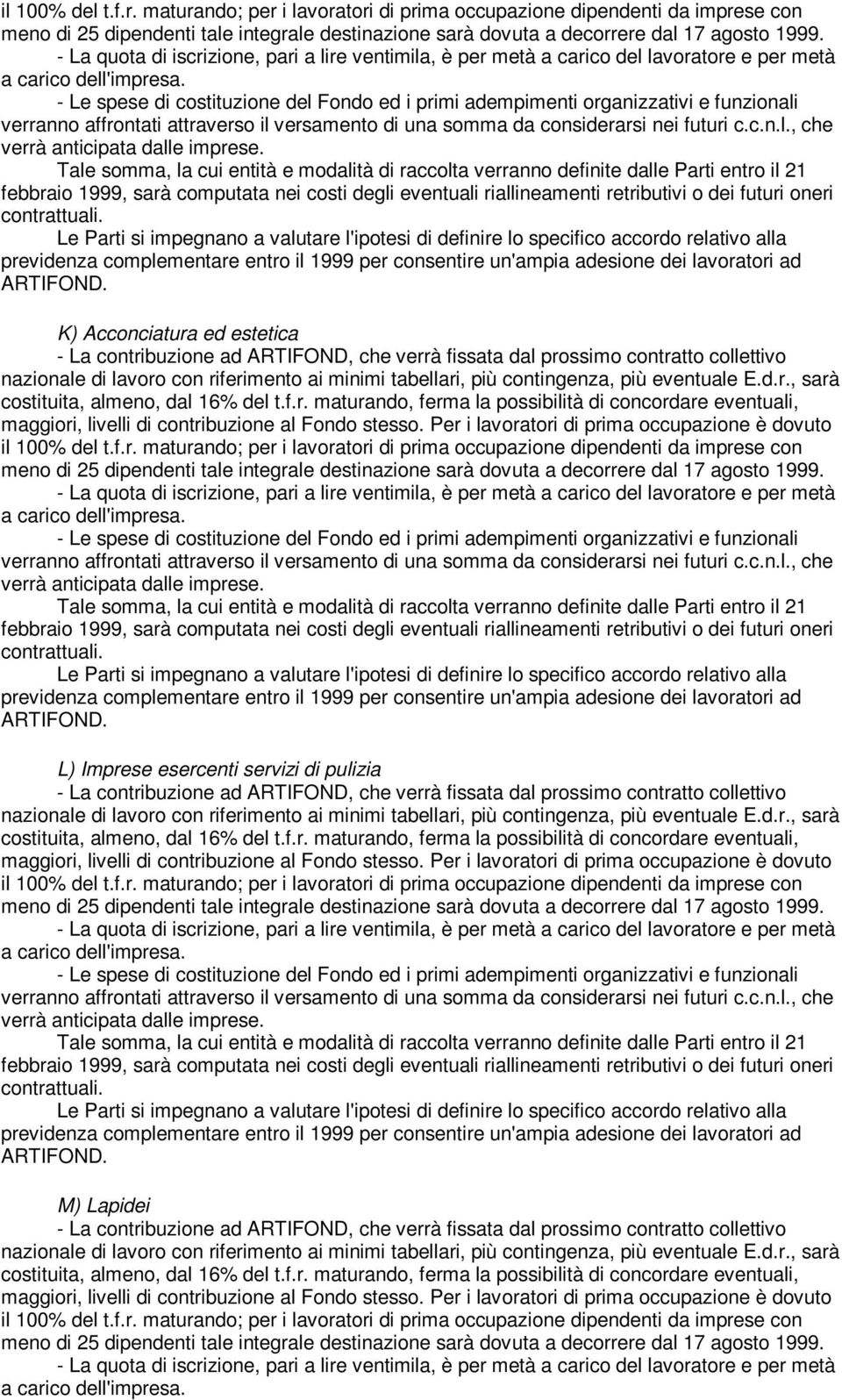 complementare entro il 1999 per consentire un'ampia adesione dei lavoratori ad ARTIFOND.