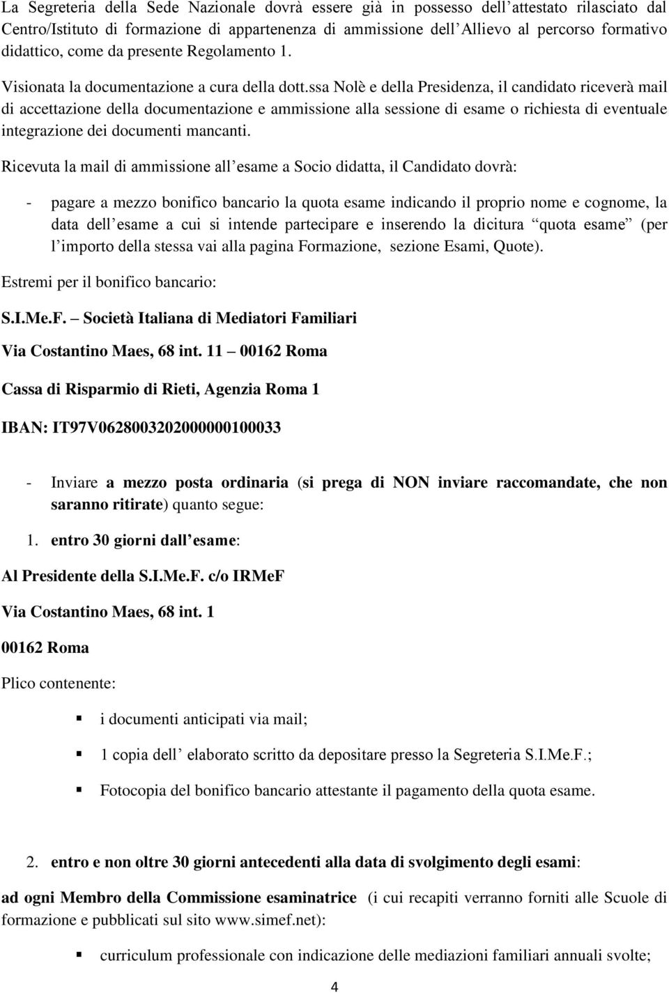 ssa Nolè e della Presidenza, il candidato riceverà mail di accettazione della documentazione e ammissione alla sessione di esame o richiesta di eventuale integrazione dei documenti mancanti.