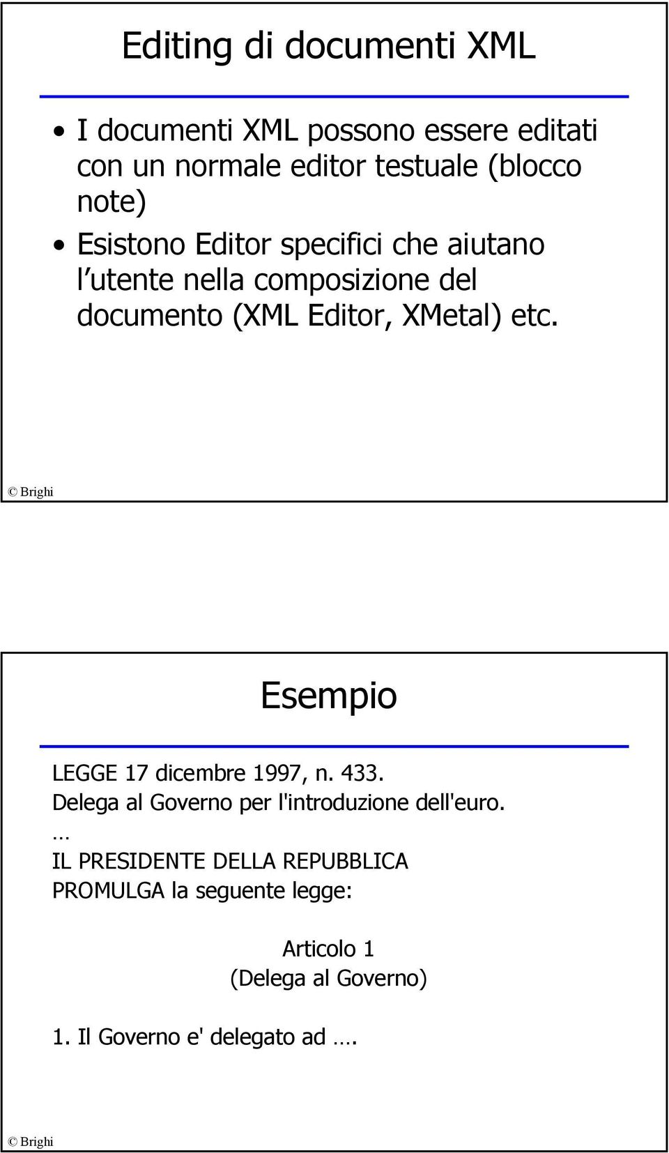 XMetal) etc. Esempio LEGGE 17 dicembre 1997, n. 433. Delega al Governo per l'introduzione dell'euro.