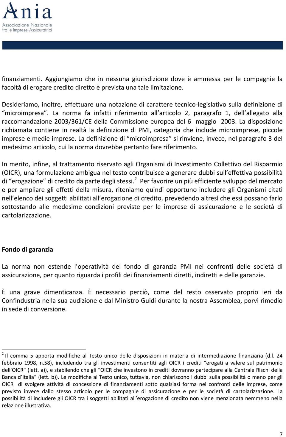 La norma fa infatti riferimento all articolo 2, paragrafo 1, dell allegato alla raccomandazione 2003/361/CE della Commissione europea del 6 maggio 2003.