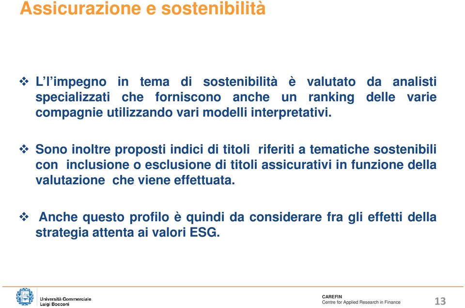 Sono inoltre proposti indici di titoli riferiti a tematiche sostenibili con inclusione o esclusione di titoli