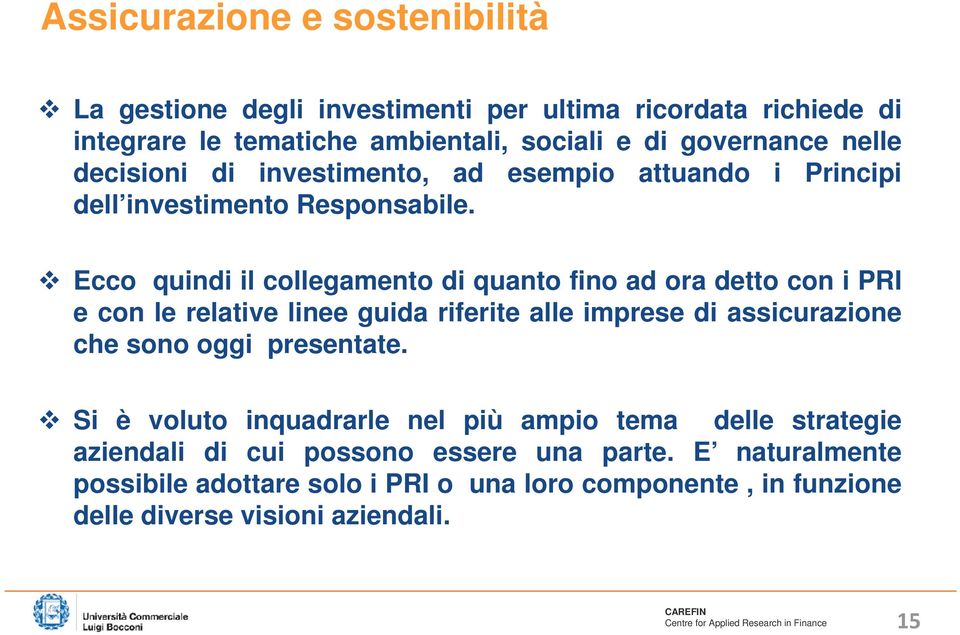 Ecco quindi il collegamento di quanto fino ad ora detto con i PRI e con le relative linee guida riferite alle imprese di assicurazione che sono oggi