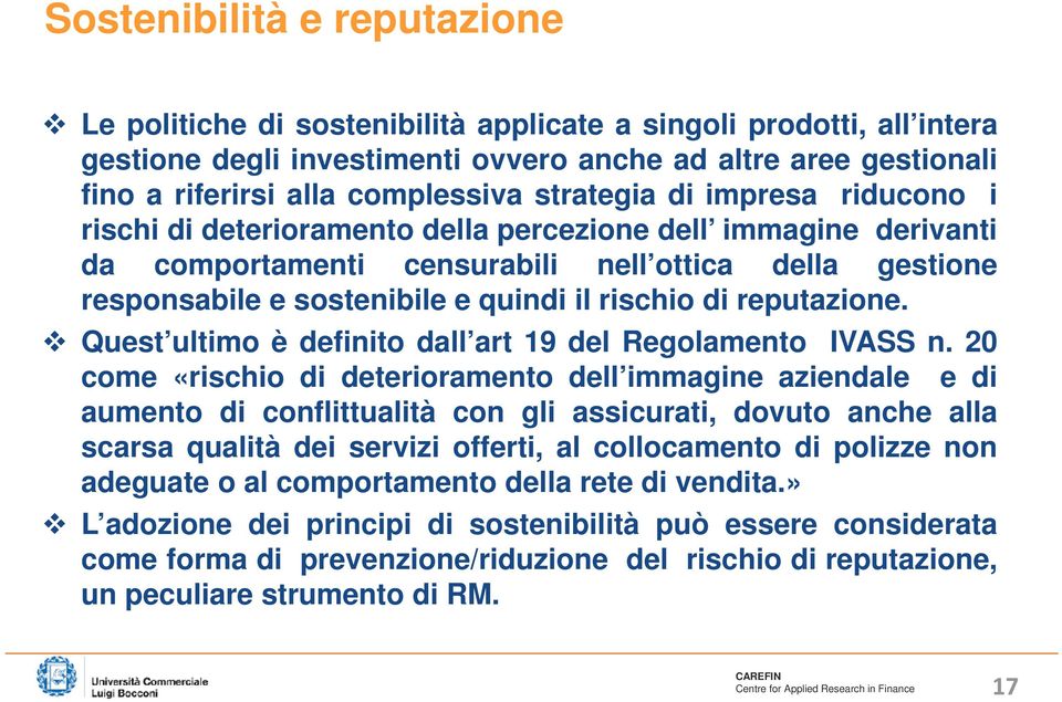 rischio di reputazione. Quest ultimo è definito dall art 19 del Regolamento IVASS n.