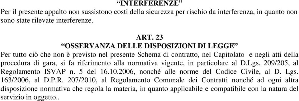 riferimento alla normativa vigente, in particolare al D.Lgs. 209/205, al Regolamento ISVAP n. 5 del 16.10.2006, nonché alle norme del Codice Civile, al D. Lgs.