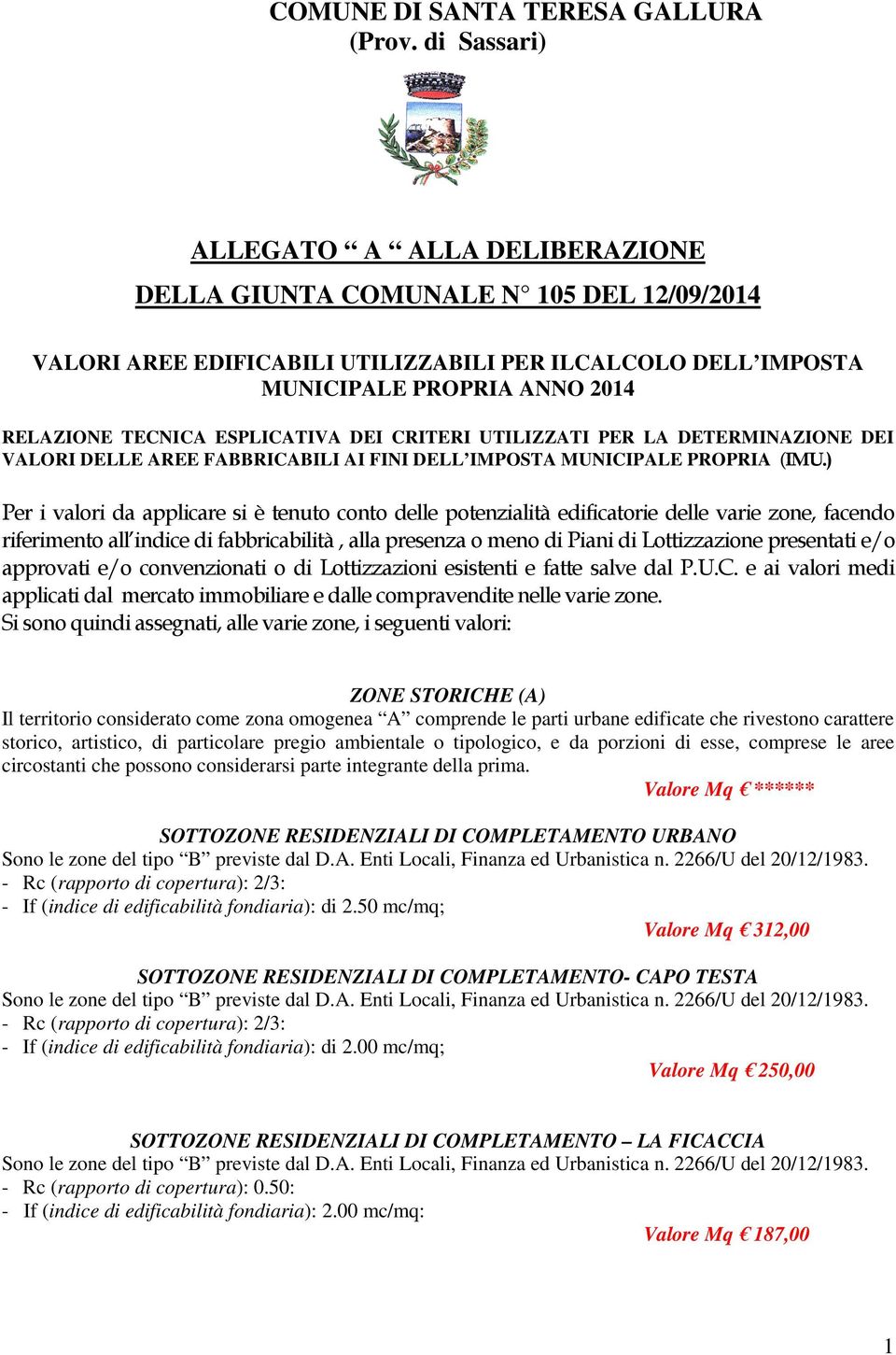 ESPLICATIVA DEI CRITERI UTILIZZATI PER LA DETERMINAZIONE DEI VALORI DELLE AREE FABBRICABILI AI FINI DELL IMPOSTA MUNICIPALE PROPRIA (IMU.