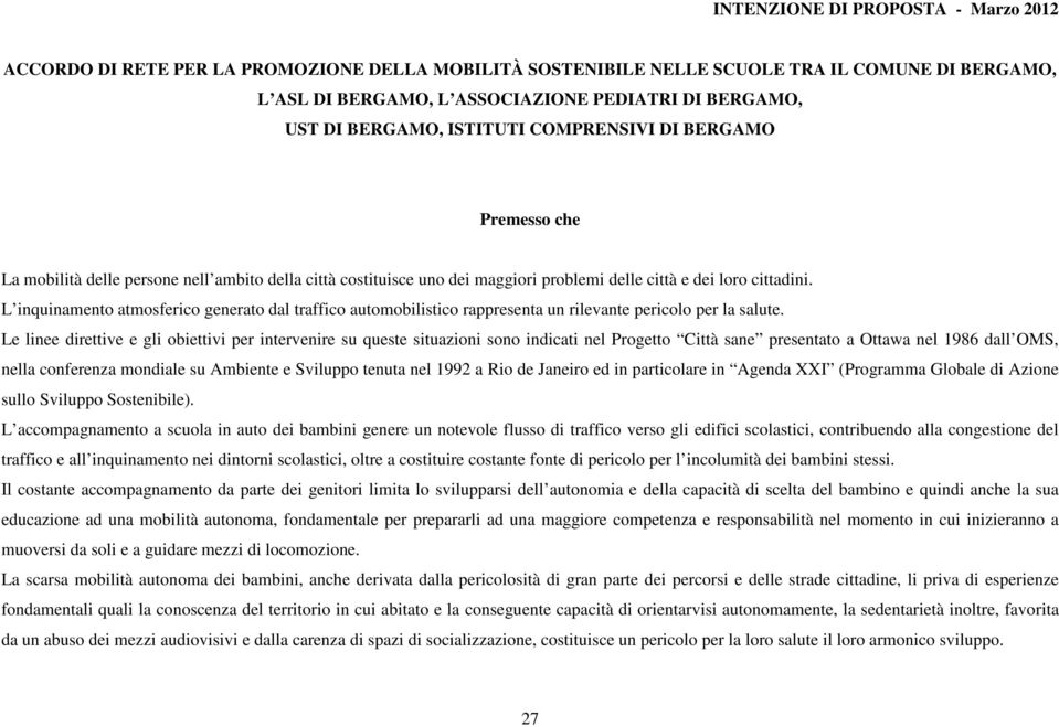 L inquinamento atmosferico generato dal traffico automobilistico rappresenta un rilevante pericolo per la salute.