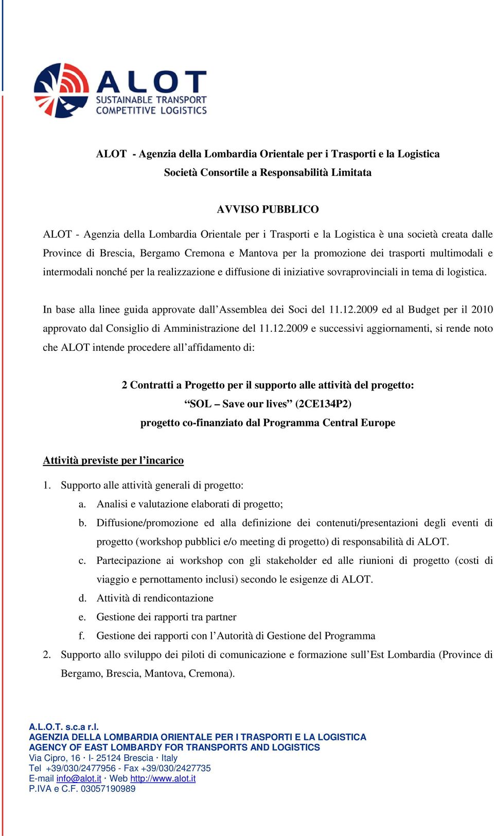 sovraprovinciali in tema di logistica. In base alla linee guida approvate dall Assemblea dei Soci del 11.12.