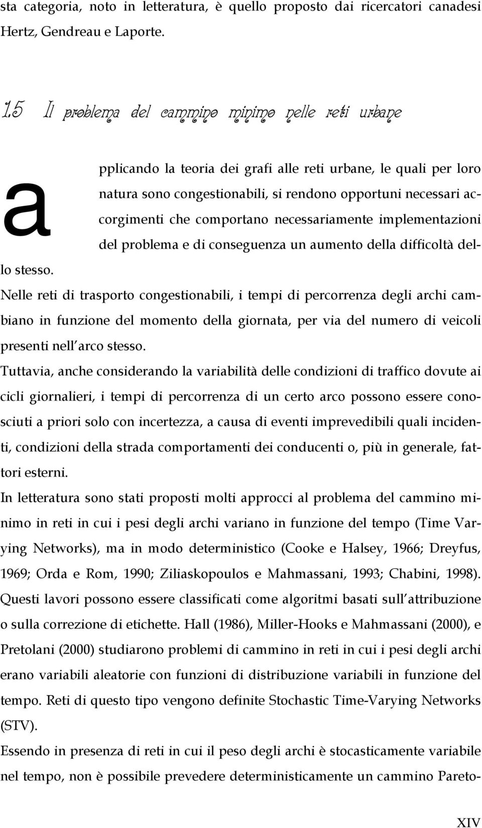 necessaramente mplementazon del problema e d conseguenza un aumento della dffcoltà dello stesso.