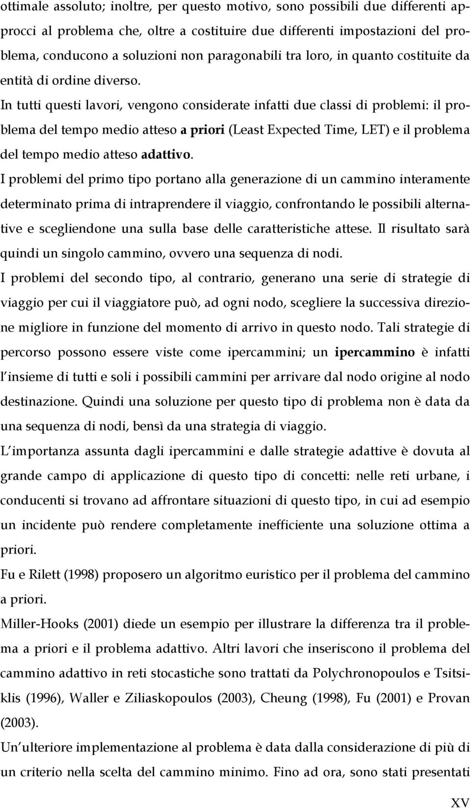 In tutt quest lavor, vengono consderate nfatt due class d problem: l problema del tempo medo atteso a pror (Least Expected Tme, LET) e l problema del tempo medo atteso adattvo.