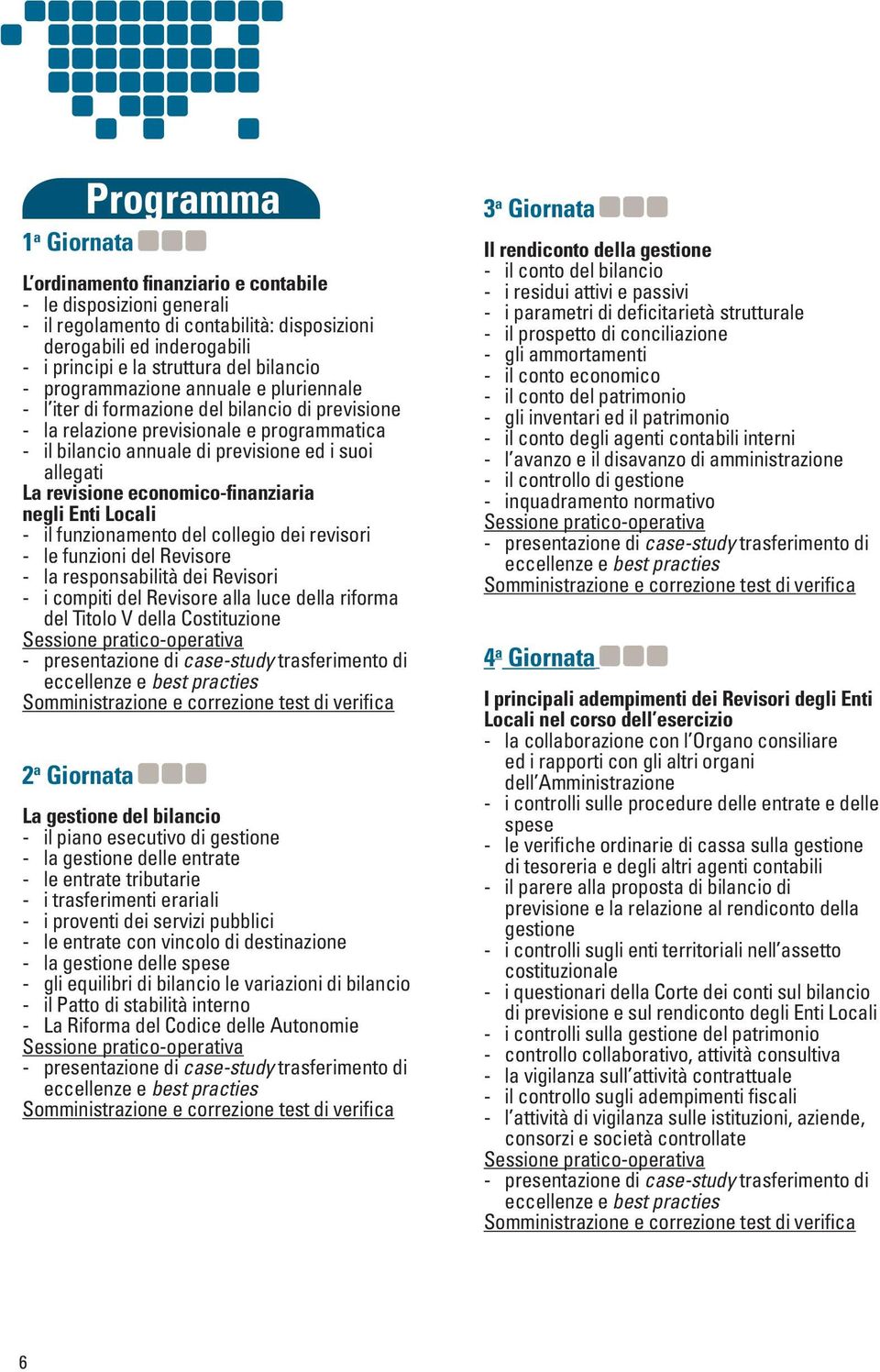 economico-finanziaria negli Enti Locali - il funzionamento del collegio dei revisori - le funzioni del Revisore - la responsabilità dei Revisori - i compiti del Revisore alla luce della riforma del