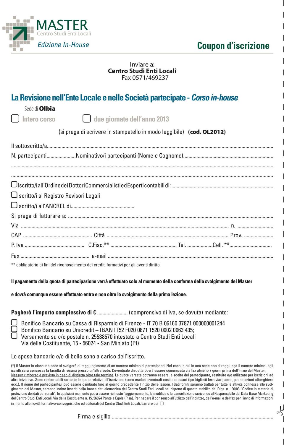 ........ Iscritto/i all Ordine dei Dottori Commercialisti ed Esperti contabili di:... Iscritto/i al Registro Revisori Legali Iscritto/i all ANCREL di... Si prega di fatturare a:... Via... n.... CAP.