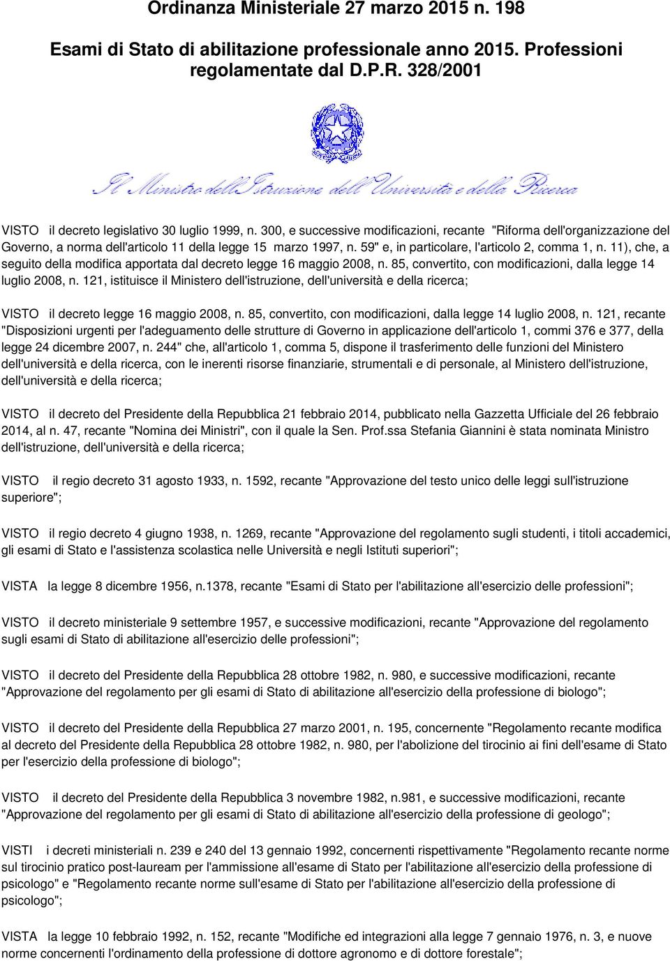 11), che, a seguito della modifica apportata dal decreto legge 16 maggio 2008, n. 85, convertito, con modificazioni, dalla legge 14 luglio 2008, n.