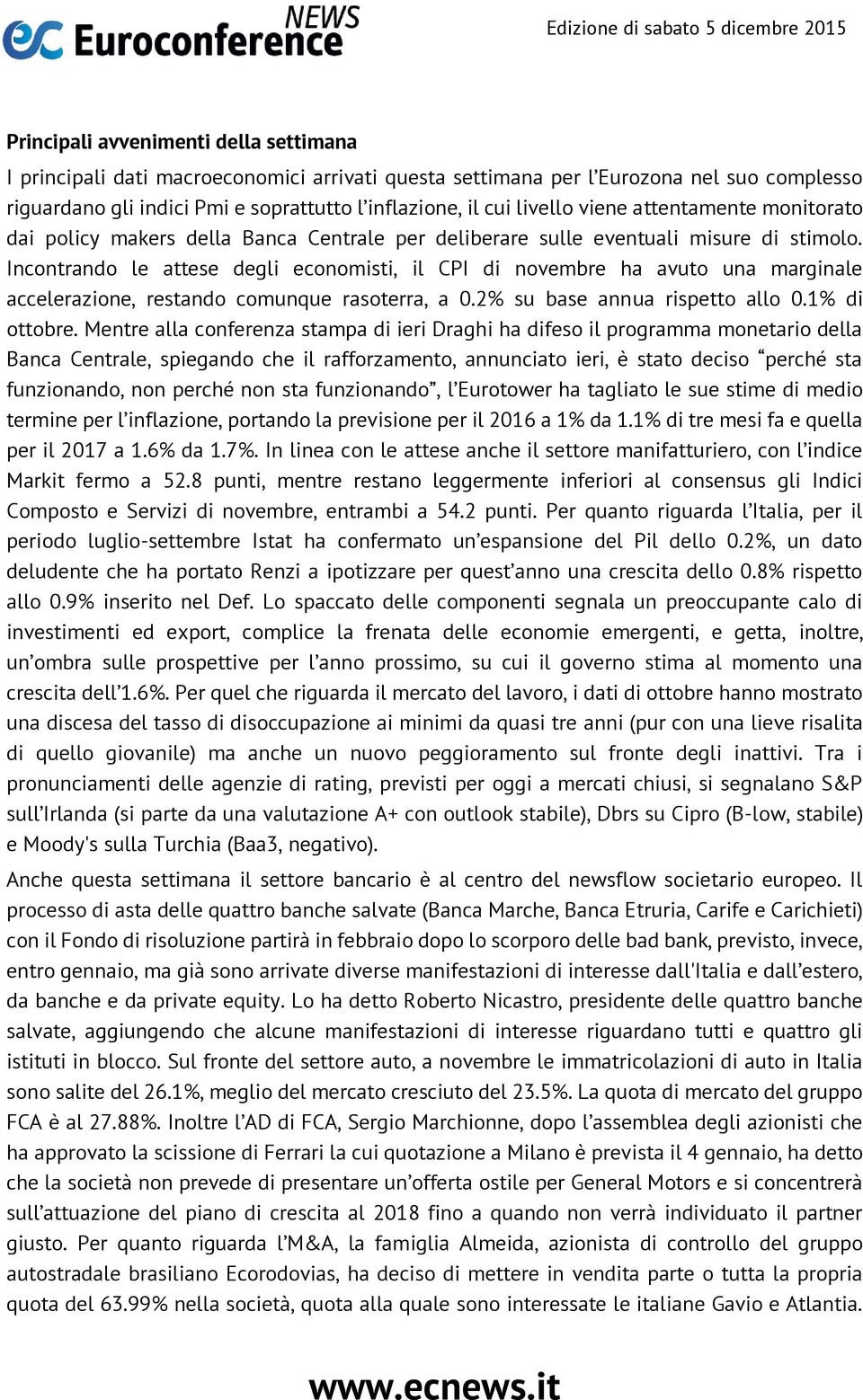 Incontrando le attese degli economisti, il CPI di novembre ha avuto una marginale accelerazione, restando comunque rasoterra, a 0.2% su base annua rispetto allo 0.1% di ottobre.