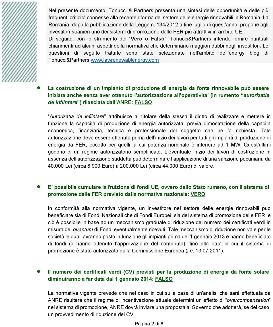 Di seguito, con lo strumento del Vero o Falso, Tonucci&Partners intende fornire puntuali chiarimenti ad alcuni aspetti della normativa che determinano maggiori dubbi negli investitori.