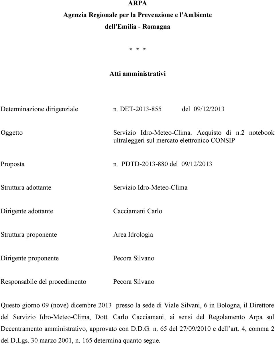 PDTD-2013-880 del 09/12/2013 Struttura adottante Servizio Idro-Meteo-Clima Dirigente adottante Cacciamani Carlo Struttura proponente Area Idrologia Dirigente proponente Pecora Silvano Responsabile