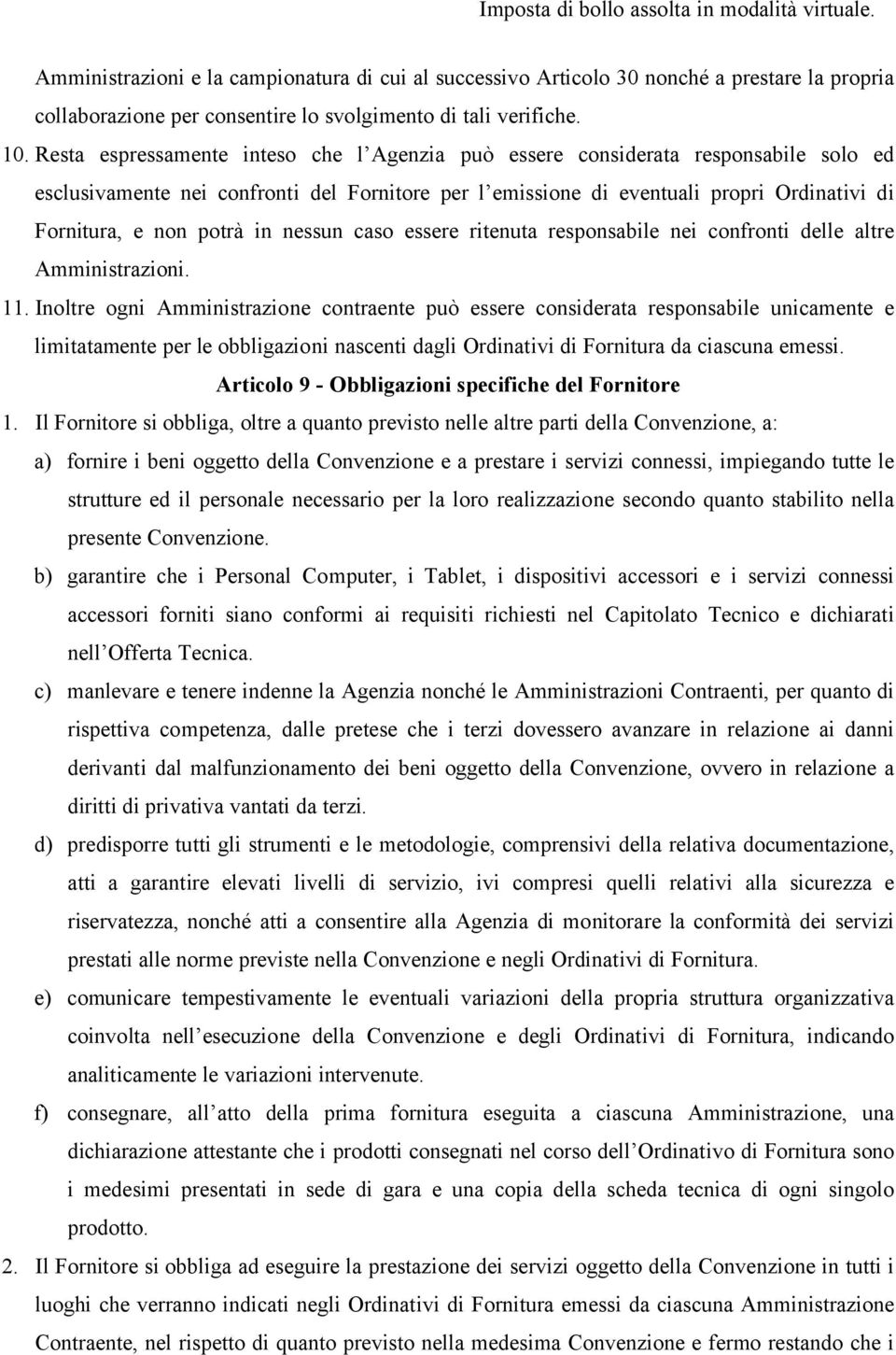 potrà in nessun caso essere ritenuta responsabile nei confronti delle altre Amministrazioni. 11.