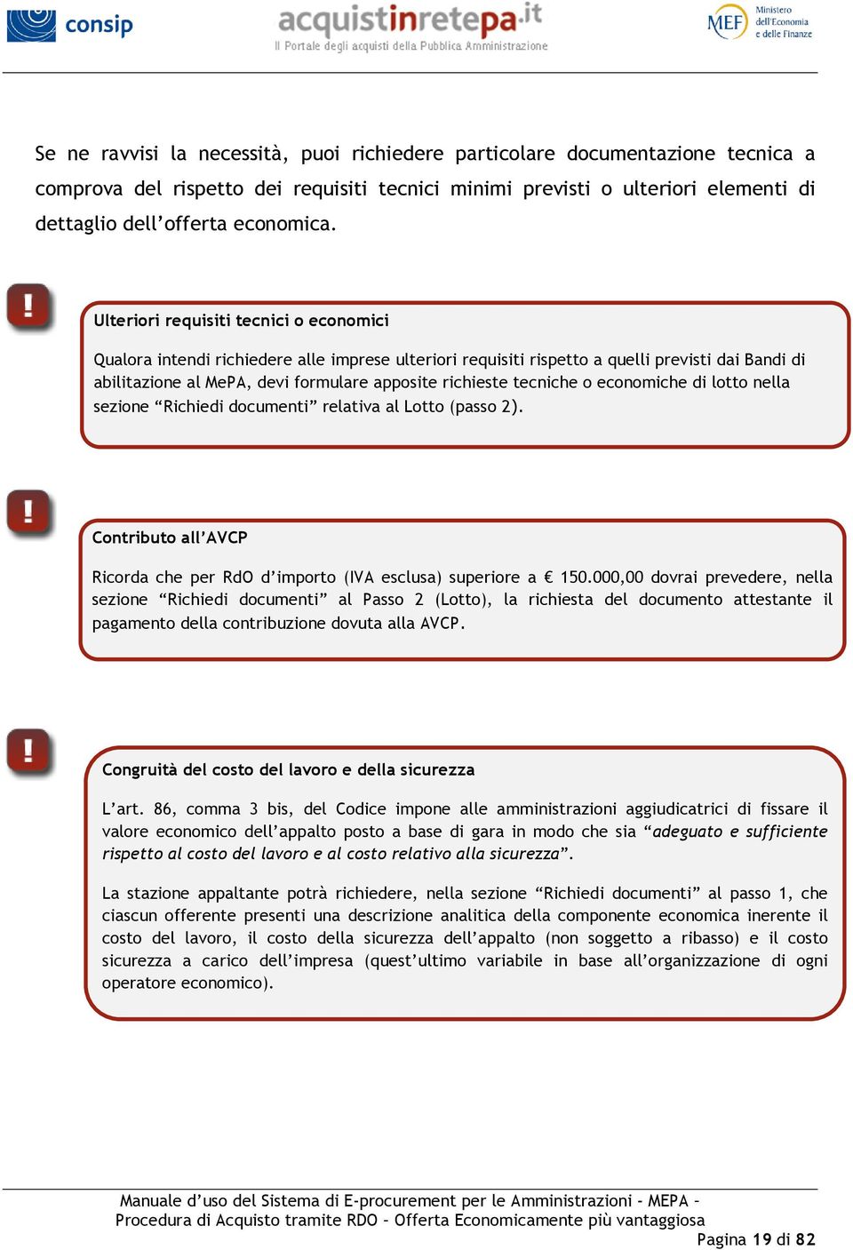 tecniche o economiche di lotto nella sezione Richiedi documenti relativa al Lotto (passo 2). Contributo all AVCP Ricorda che per RdO d importo (IVA esclusa) superiore a 150.