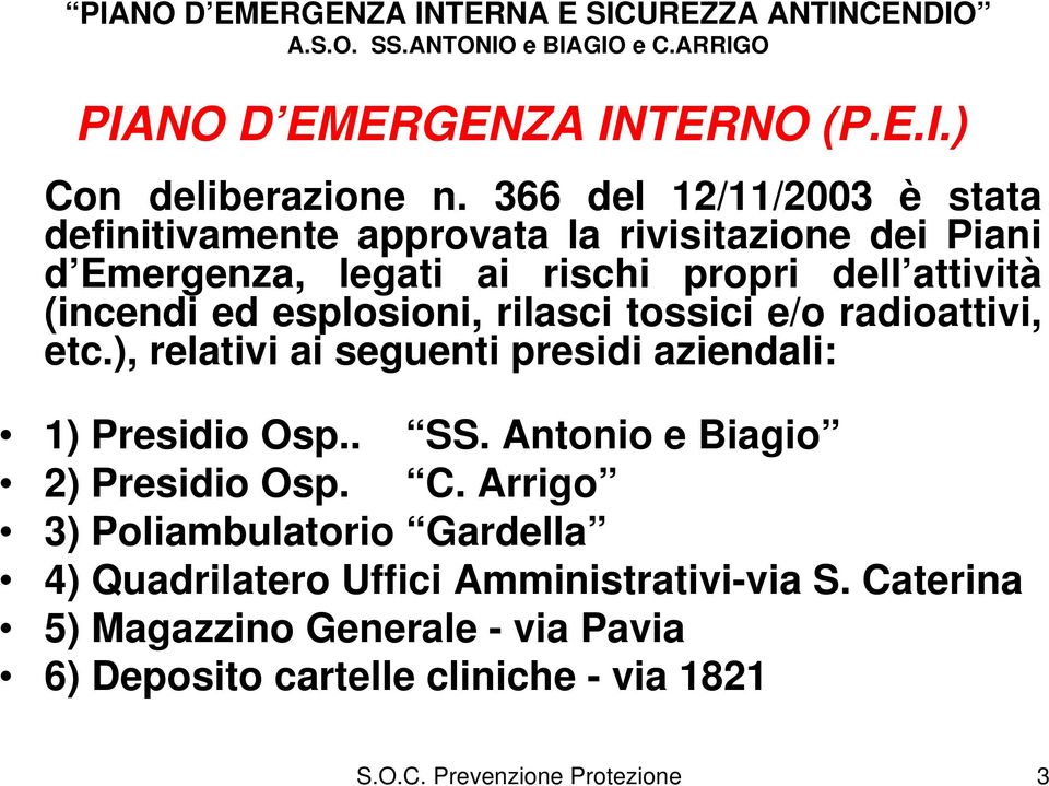 (incendi ed esplosioni, rilasci tossici e/o radioattivi, etc.), relativi ai seguenti presidi aziendali: 1) Presidio Osp.. SS.