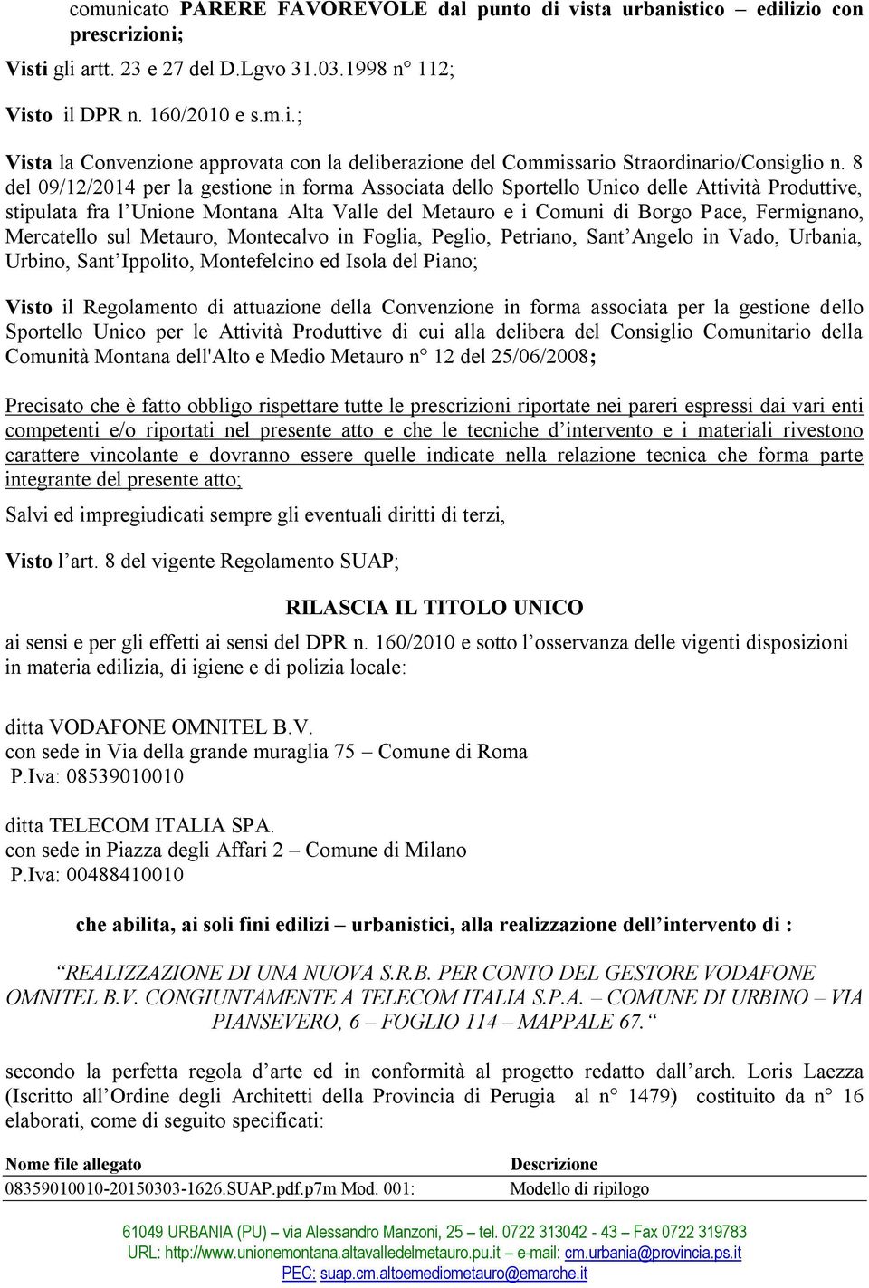 Mercatello sul Metauro, Montecalvo in Foglia, Peglio, Petriano, Sant Angelo in Vado, Urbania, Urbino, Sant Ippolito, Montefelcino ed Isola del Piano; Visto il Regolamento di attuazione della