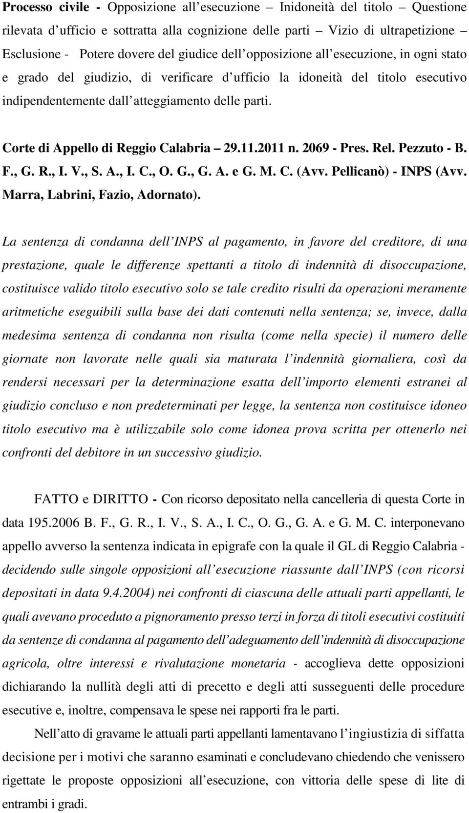 Corte di Appello di Reggio Calabria 29.11.2011 n. 2069 - Pres. Rel. Pezzuto - B. F., G. R., I. V., S. A., I. C., O. G., G. A. e G. M. C. (Avv. Pellicanò) - INPS (Avv. Marra, Labrini, Fazio, Adornato).