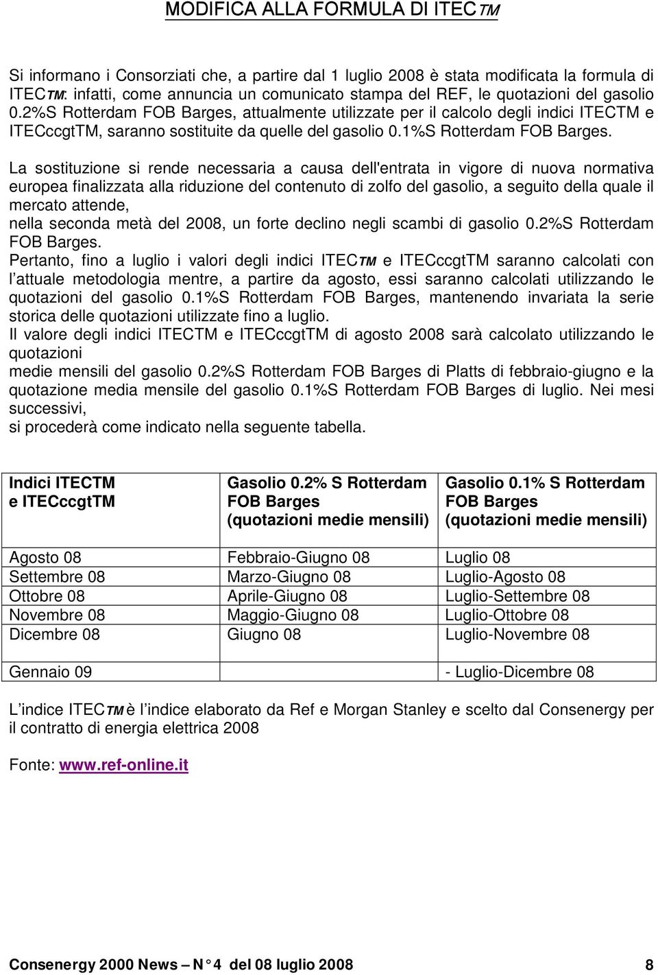 La sostituzione si rende necessaria a causa dell'entrata in vigore di nuova normativa europea finalizzata alla riduzione del contenuto di zolfo del gasolio, a seguito della quale il mercato attende,