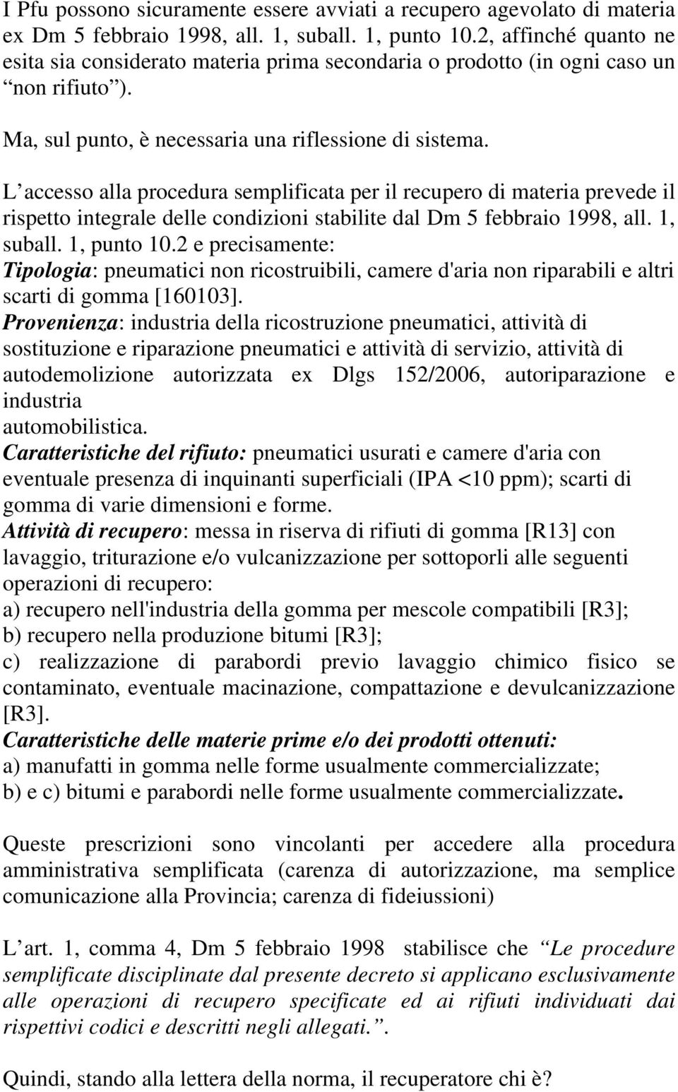 L accesso alla procedura semplificata per il recupero di materia prevede il rispetto integrale delle condizioni stabilite dal Dm 5 febbraio 1998, all. 1, suball. 1, punto 10.