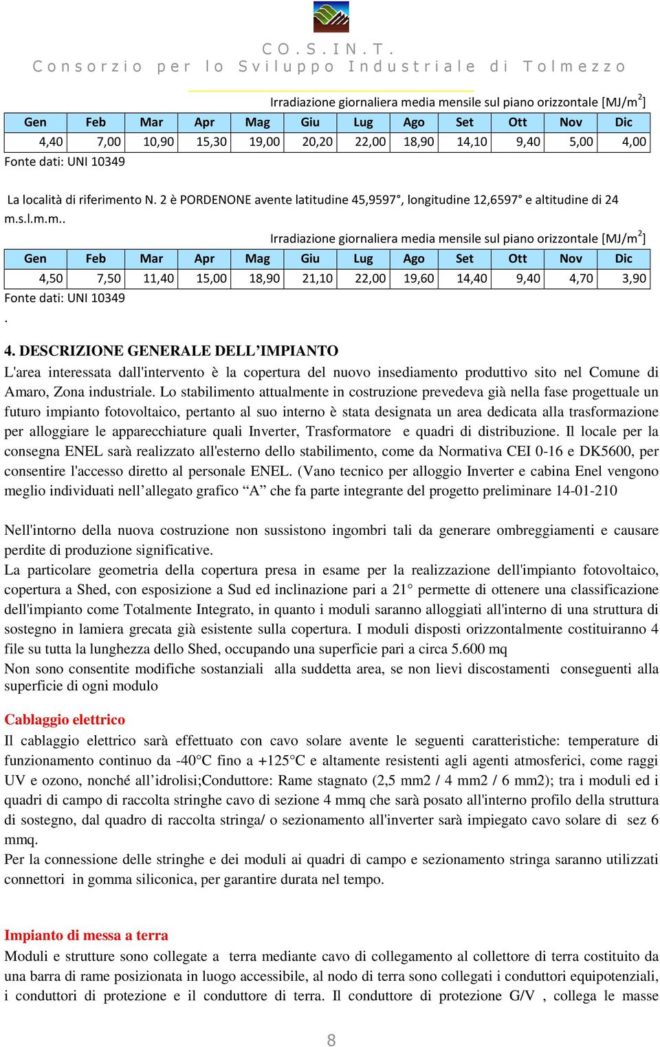 nto N. 2 è PORDENONE avente latitudine 45,9597, longitudine 12,6597 e altitudine di 24 m.