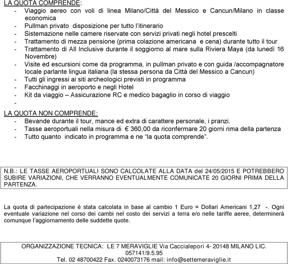 mare sulla Riviera Maya (da lunedì 16 Novembre) - Visite ed escursioni come da programma, in pullman privato e con guida /accompagnatore locale parlante lingua italiana (la stessa persona da Città