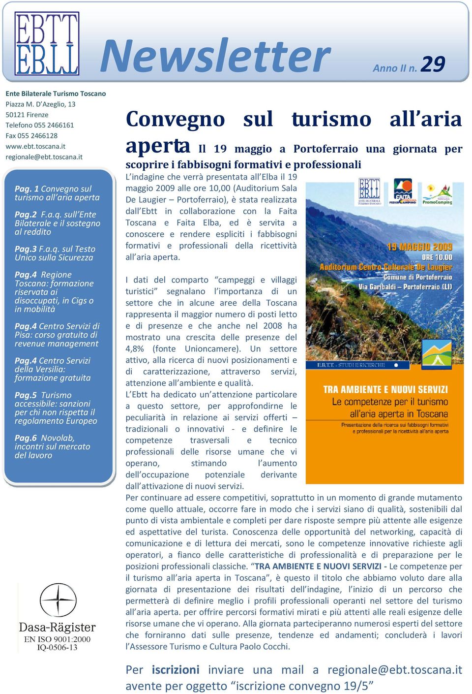 4 Regione Toscana: formazione riservata ai disoccupati, in Cigs o in mobilità Pag.4 Centro Servizi di Pisa: corso gratuito di revenue management Pag.