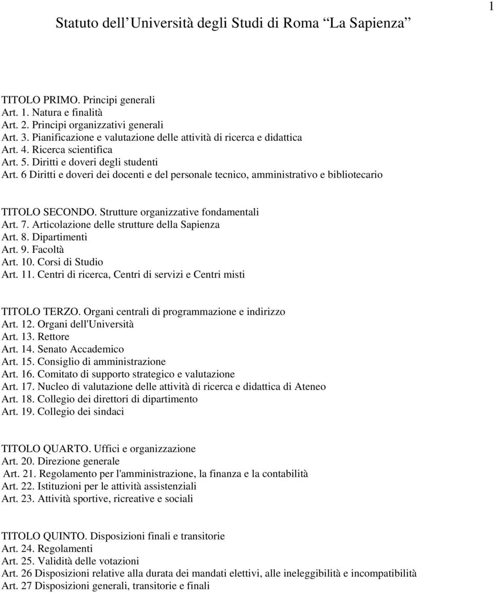 6 Diritti e doveri dei docenti e del personale tecnico, amministrativo e bibliotecario TITOLO SECONDO. Strutture organizzative fondamentali Art. 7. Articolazione delle strutture della Sapienza Art. 8.