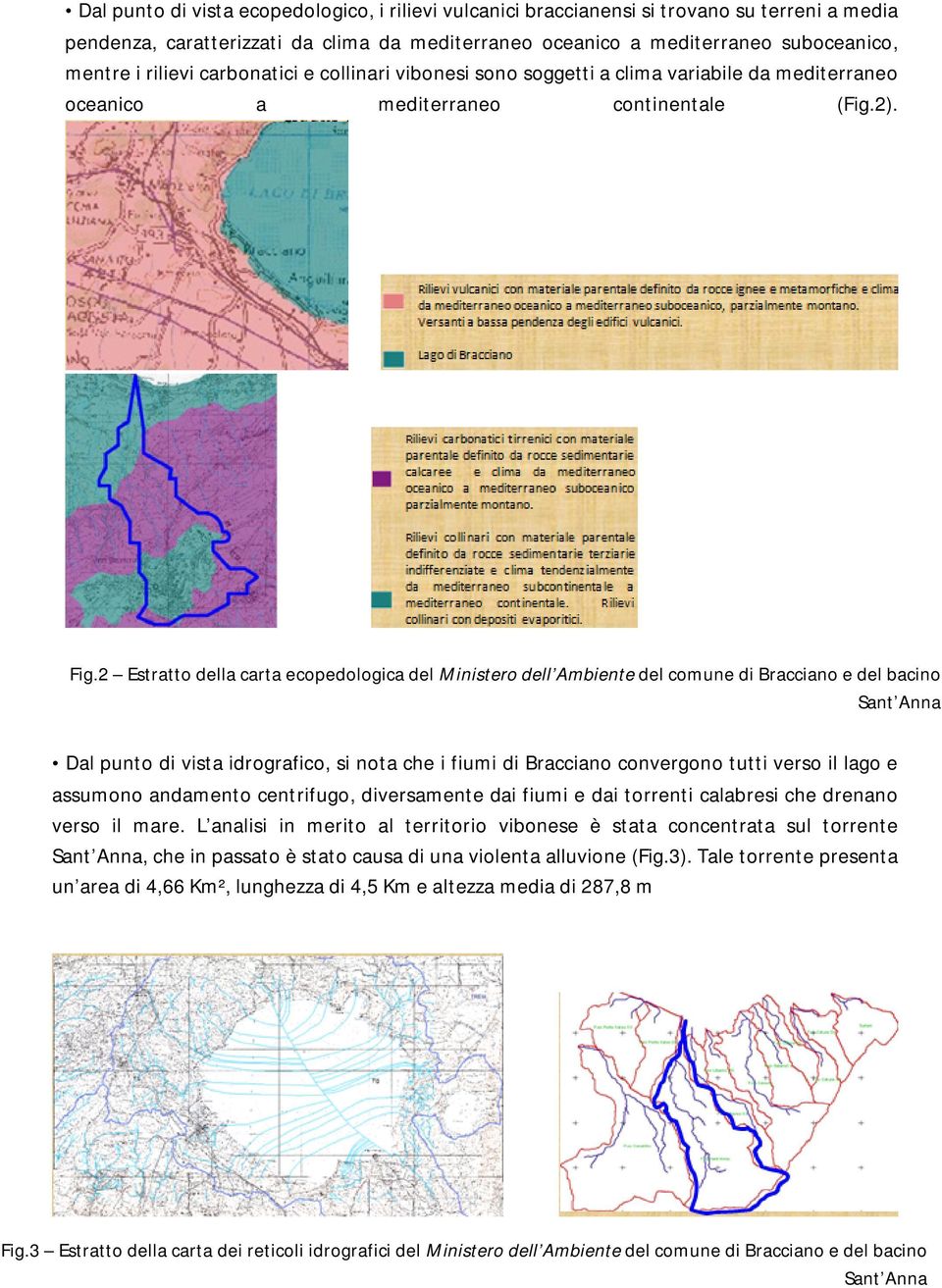 2 Estratto della carta ecopedologica del Ministero dell Ambiente del comune di Bracciano e del bacino Sant Anna Dal punto di vista idrografico, si nota che i fiumi di Bracciano convergono tutti verso