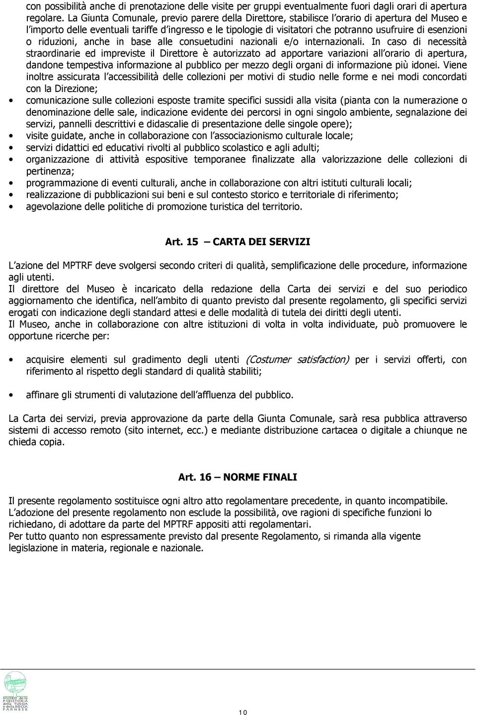 esenzioni o riduzioni, anche in base alle consuetudini nazionali e/o internazionali.