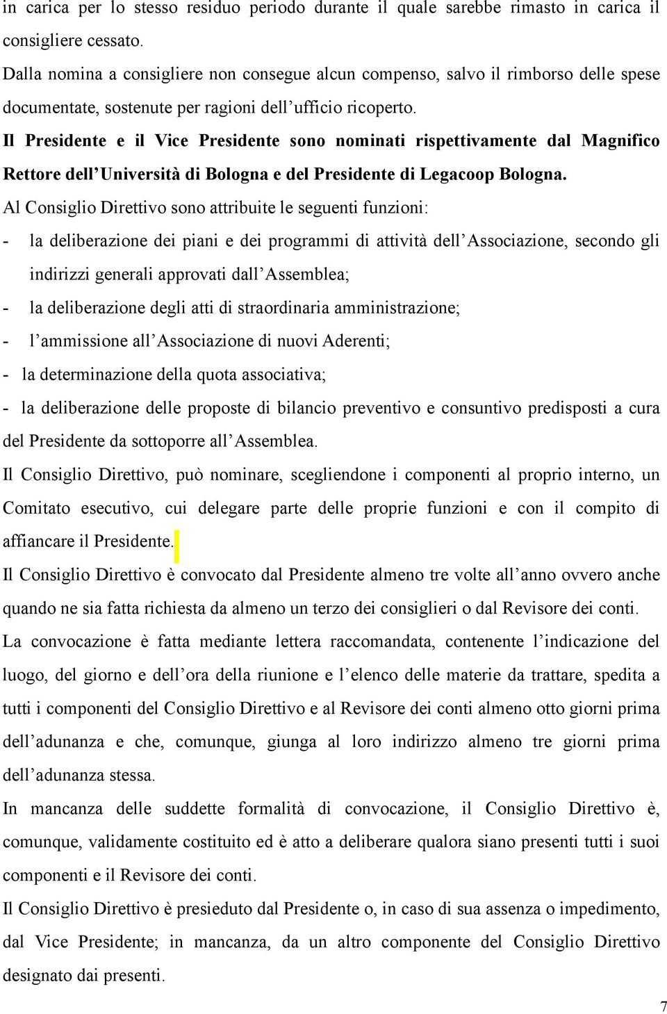 Il Presidente e il Vice Presidente sono nominati rispettivamente dal Magnifico Rettore dell Università di Bologna e del Presidente di Legacoop Bologna.