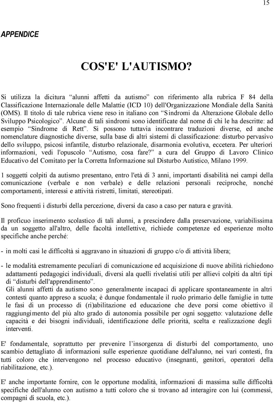 Il titolo di tale rubrica viene reso in italiano con Sindromi da Alterazione Globale dello Sviluppo Psicologico.