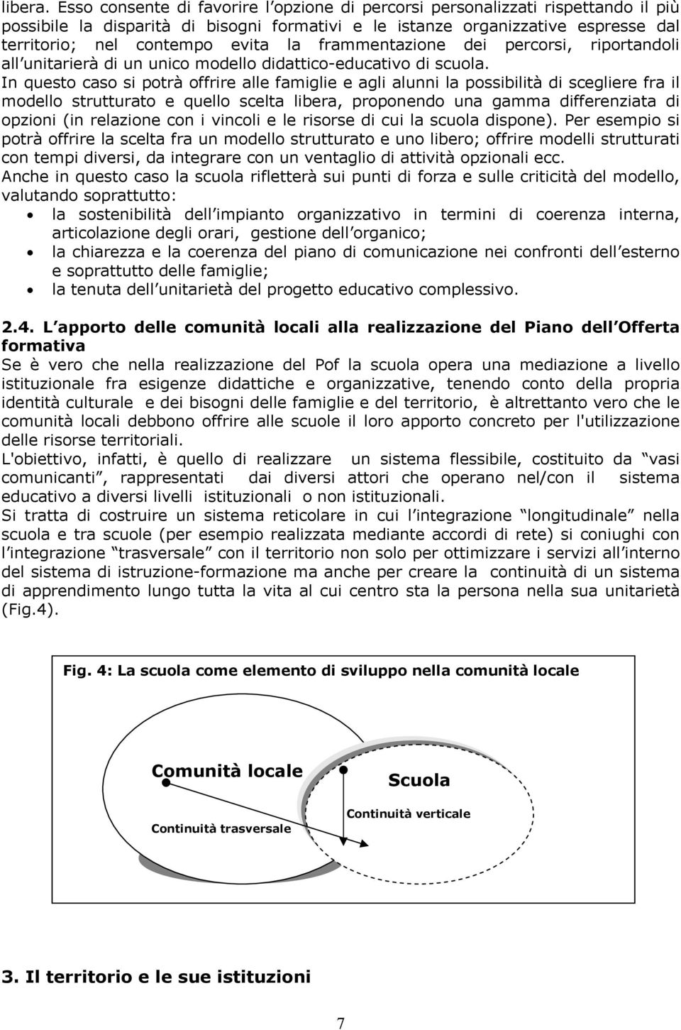 frammentazione dei percorsi, riportandoli all unitarierà di un unico modello didattico-educativo di scuola.